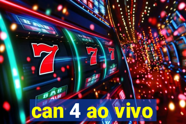 can 4 ao vivo